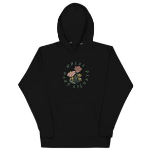 Unisex Hoodie - Grow Where Planted
