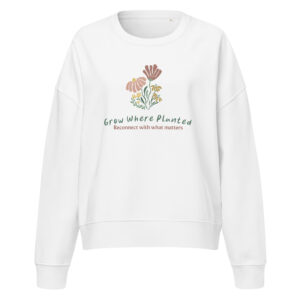 Women’s organic crew neck sweatshirt - Grow Where Planted